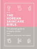 The Korean Skincare Bible - Lilin Yang, Leah Ganse & Sara Jiménez