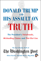 The Washington Post Fact Checker Staff - Donald Trump and His Assault on Truth artwork