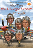 Who Were the Tuskegee Airmen? - Sherri L. Smith, Who HQ & Jake Murray