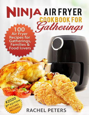 Read & Download Ninja Air fryer Cookbook for Gatherings Book by Rachel Peters Online