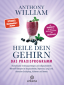 Heile dein Gehirn – Das Praxisprogramm - Anthony William