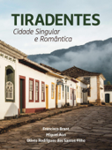Tiradentes: Cidade Singular e Romântica - Francisco Brant, Miguel Aun & Olinto R. dos Santos Filho