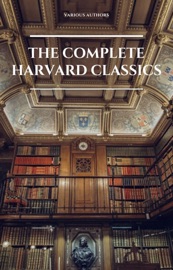 The Complete Harvard Classics (Eireann Press) - Benjamin Franklin, Plato, William Shakespeare, Ralph Waldo Emerson, Charles Darwin, John Woolman, William Penn, Epictetus, Marcus Aurelius, Francis Bacon, John Milton, Thomas Browne, Robert Burns, Saint Augustine, Thomas à Kempis, Aeschylus, Sophocles, Euripides, Aristophanes, Cicero, Adam Smith, Pliny the Younger, Plutarch, Virgil, Miguel de Cervantes Saavedra, John Bunyan, Izaak Walton, Anonymous, Aesop, Grimm Brothers, Hans Christian Andersen, John Dryden, Richard Brinsley Sheridan, Oliver Goldsmith, Percy Bysshe Shelley, Robert Browning, Lord Byron, Johann Wolfgang von Goethe, Christopher Marlowe, Dante Alighieri, Alessandro Manzoni, Homer, Richard Henry Dana, Jr., Edmund Burke, John Stuart Mill, Thomas Carlyle, Pedro Calderón de la Barca, Pierre Corneille, Jean Racine, Molière, Gotthold Ephraim Lessing, Friedrich von Schiller, Michael Faraday, Hermann von Helmholtz, Lord Kelvin, Simon Newcomb, Sir Archibald Geikie, Benvenuto Cellini, Michel de Montaigne, Charles Augustin Sainte-Beuve, Ernest Renan, Immanuel Kant, Giuseppe Mazzini, Herodotus, Tacitus, Philiip Nichols, Francis Pretty, Walter Bigges, Edward Haies, Walter Raleigh, René Descartes, Voltaire, Jean-Jacques Rousseau, Thomas Hobbes, Jean Froissart, Thomas Malory, Sir Thomas Malory, William Harrison, Niccolò Machiavelli, William Roper, Sir Thomas More, Martin Luther, John Locke, George Berkeley, David Hume, Hippocrates, Ambroise Pare, William Harvey, Edward Jenner, Oliver Wendell Holmes, Joseph Lister, Louis Pasteur, Charles Lyell, Confucius, Christian, Thomas Dekker, Ben Jonson, Beaumont and Fletcher, John Webster, Philip Massinger, Blaise Pascal, Henry Fielding, Laurence Sterne, Jane Austen, Sir Walter Scott, William Makepeace Thackeray, Charles Dickens, George Eliot, Nathaniel Hawthorne, Washington Irving, Edgar Allan Poe, Francis Bret Harte, Samuel L. Clemens, Edward Everett Hale, Henry James, Victor Hugo, Honoré de Balzac, George Sand, Alfred de Musset, Alphonse Daudet, Guy de Maupassant, Gottfried Keller, Theodor Storm, Theodor Fontane, Leo Tolstoy, Fyodor Dostoyevsky, Ivan Turgenev, Juan Valera, Bjornstjerne Bjornson, Alexander L. Kielland & Charles Eliot