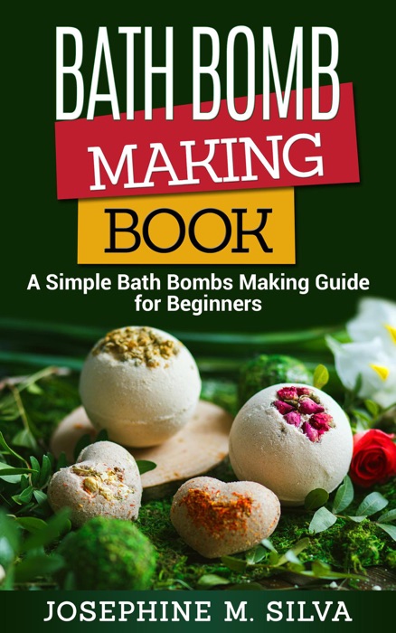 Bath Bomb Making Book: A Simple Bath Bombs Making Guide for Beginners