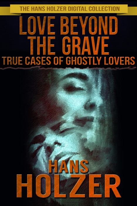 Love Beyond the Grave: True Cases of Ghostly Lovers