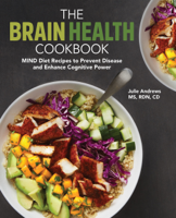 Julie Andrews, MS, RDN, CD - The Brain Health Cookbook: MIND Diet Recipes to Prevent Disease and Enhance Cognitive Power artwork