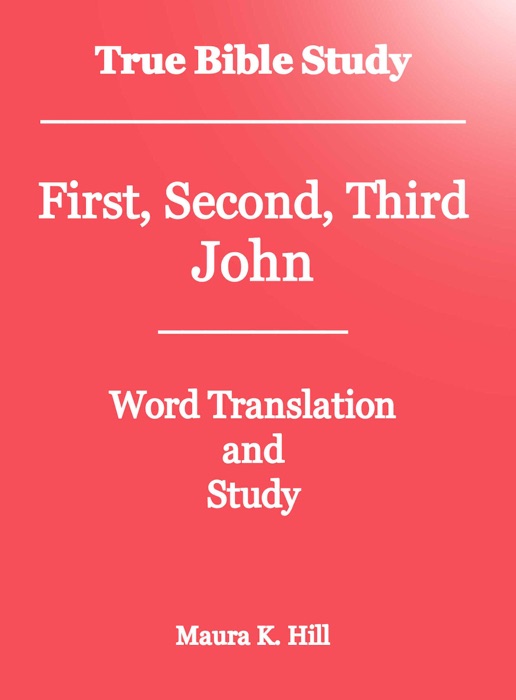 True Bible Study: First, Second, Third John
