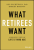 Ken Dychtwald & Robert Morison - What Retirees Want artwork