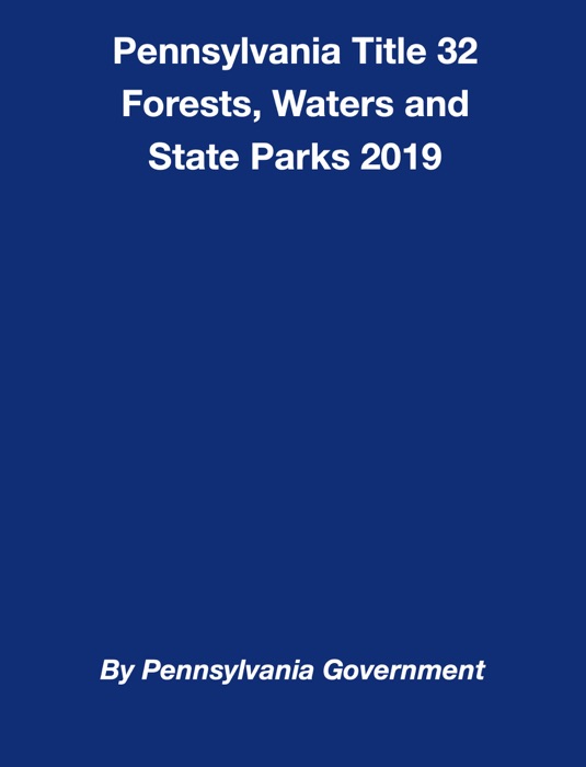 Pennsylvania Title 32 Forests, Waters and State Parks 2019