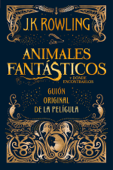 Animales fantásticos y dónde encontrarlos: guión original de la película - J.K. Rowling & Gemma Rovira Rovira Ortega