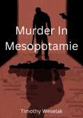 Murder In Mesopotamie - Timothy Weselak