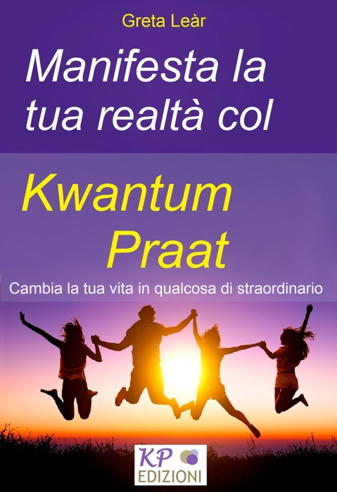 Manifesta la tua realtà col Kwantum Praat. Cambia la tua vita in qualcosa di straordinario…