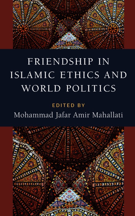 Friendship in Islamic Ethics and World Politics