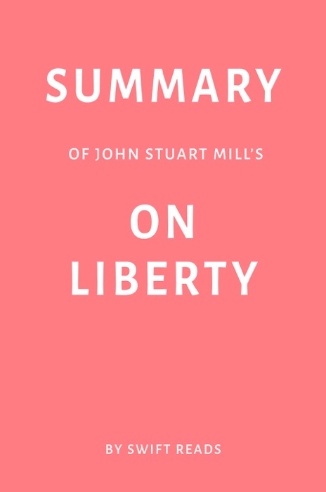 Summary of John Stuart Mill’s On Liberty by Swift Reads