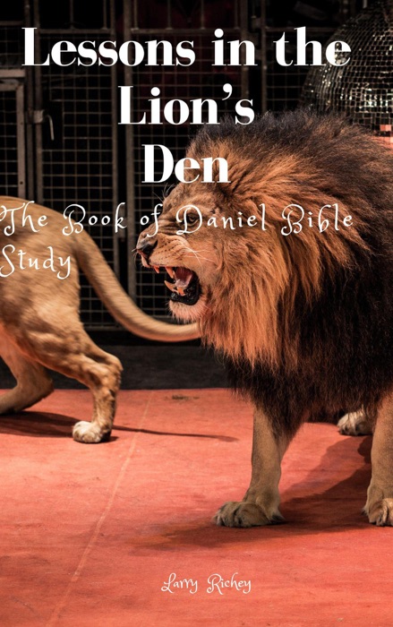 Lessons in the Lion’s Den: The Book of Daniel Bible Study