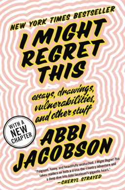 Capa do livro I Might Regret This: Essays, Drawings, Vulnerabilities, and Other Stuff de Abbi Jacobson
