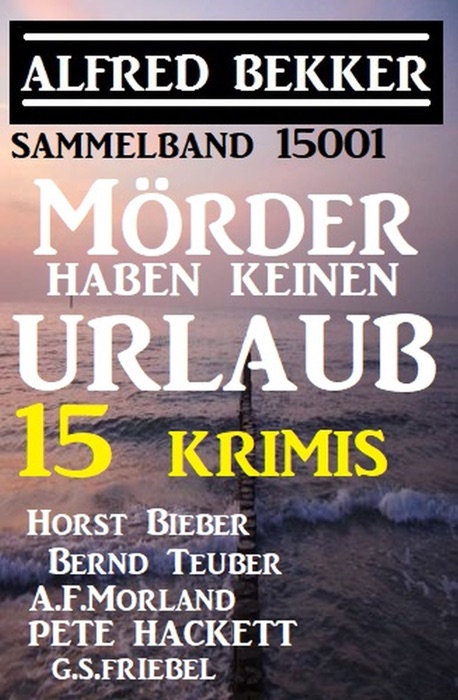 Mörder haben keinen Urlaub - 15 Krimis: Sammelband 15001
