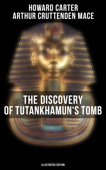 The Discovery of Tutankhamun's Tomb (Illustrated Edition) - Howard Carter & Arthur Cruttenden Mace