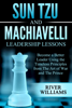 River Williams - Sun Tzu and Machiavelli Leadership Lessons: Become a Better Leader Using the Timeless Principles from The Art of War and The Prince artwork