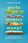 Parla mentre mangi - Alberto Grandi