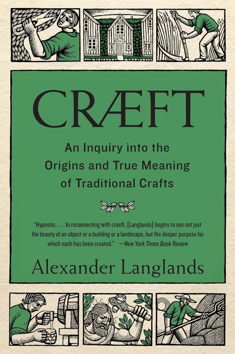 Cræft: An Inquiry Into the Origins and True Meaning of Traditional Crafts