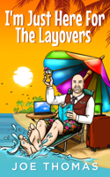 Joe Thomas - I'm Just Here For The Layovers artwork