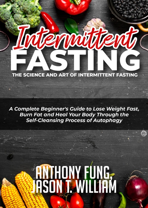 Intermittent Fasting - The Science and Art of Intermittent Fasting