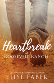 Heartbreak at Roosevelt Ranch - Elise Faber