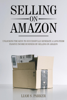 Liam S. Parker - Selling on Amazon: Unlocking the Secrets to Successfully Generate a Long-Term Passive Income Business by Selling on Amazon artwork