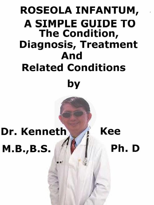 Roseola Infantum, A Simple Guide To The Condition, Diagnosis, Treatment And Related Conditions