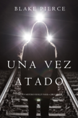 Una Vez Atado (Un misterio de Riley Paige—Libro 12) - Blake Pierce