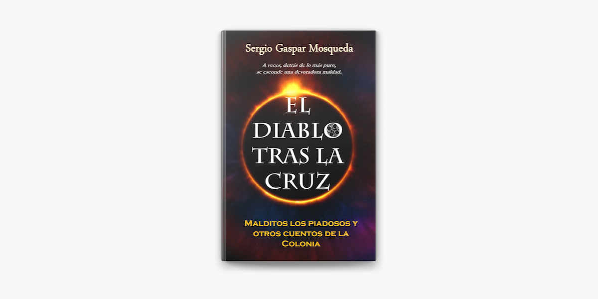 El Diablo tras la cruz. Malditos los piadosos y otros cuentos de la Colonia  in Apple Books