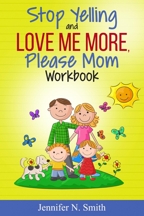 Stop Yelling And Love Me More, Please Mom Workbook