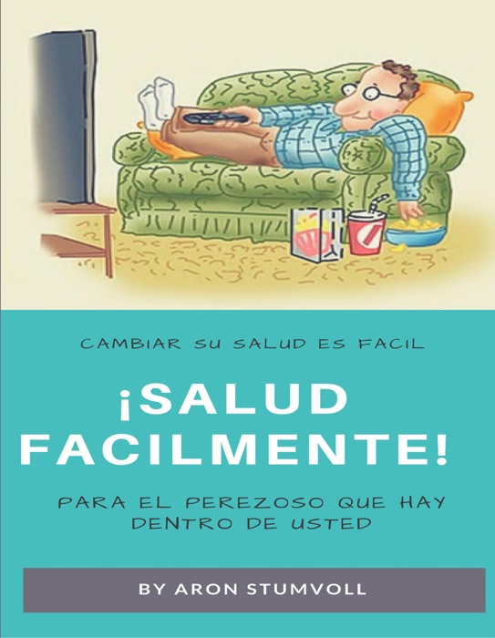 Salud Fácilmente! - Para el Perezoso que hay Dentro de Usted