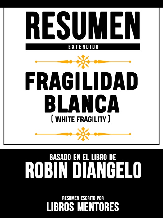 Resumen Completo: Fragilidad Blanca (White Fragility) - Basado En El Libro De Robin Diangelo