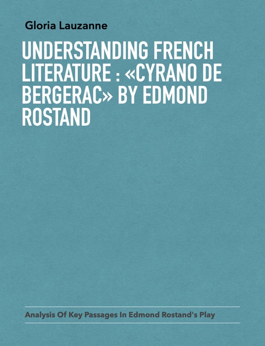 Understanding french literature : «Cyrano de Bergerac» by Edmond Rostand