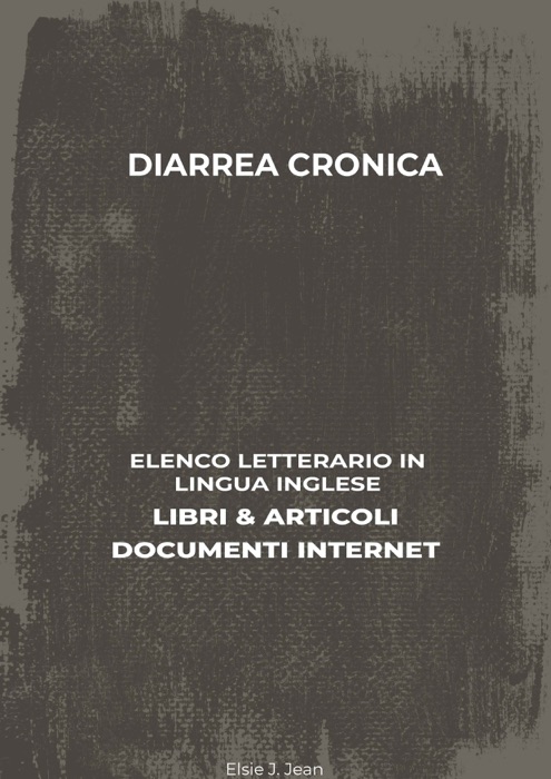 Diarrea Cronica: Elenco Letterario in Lingua Inglese: Libri & Articoli, Documenti Internet