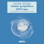 Atlante geopolitico dell'Acqua - Emanuele Bompan, Federica Fragapane, Marirosa Iannelli & Riccardo Pravettoni