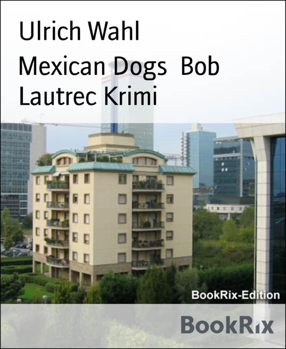 Mexican Dogs  Bob Lautrec Krimi