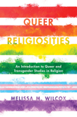 Queer Religiosities - Melissa M. Wilcox