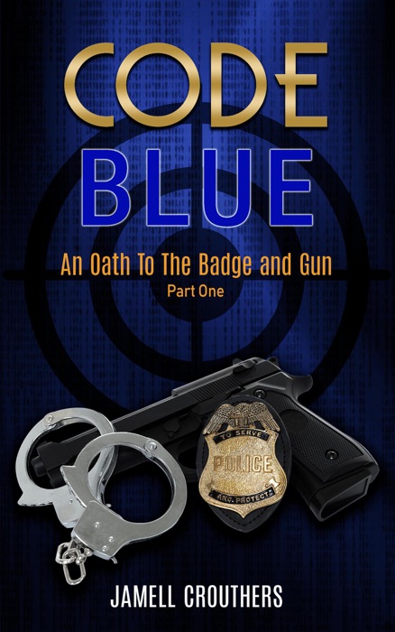 Code Blue: An Oath to the Badge and Gun