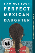 I Am Not Your Perfect Mexican Daughter - Erika L. Sánchez