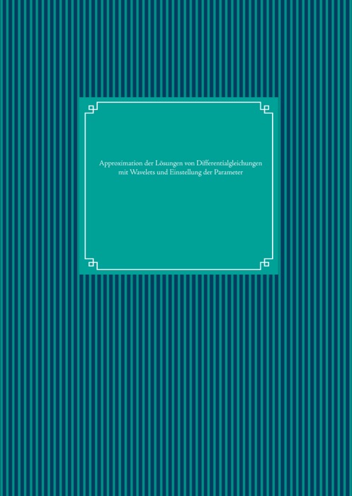 Approximation der Lösungen von Differentialgleichungen mit Wavelets und Einstellung der Parameter