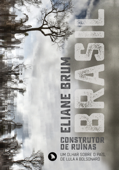 Brasil, construtor de ruínas - Eliane Brum