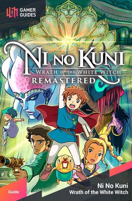 Ni no Kuni: Wrath of the White Witch - Strategy Guide