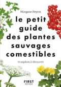 Le Petit guide des plantes comestibles - 70 espèces à découvrir - Morgane Peyrot