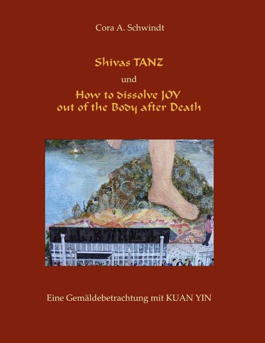 Shivas Tanz und How to dissolve JOY out of the Body after Death