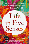 Life in Five Senses - Gretchen Rubin