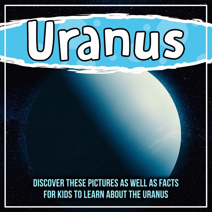 Uranus: Discover These Pictures As Well As Facts For Kids To Learn About The Uranus