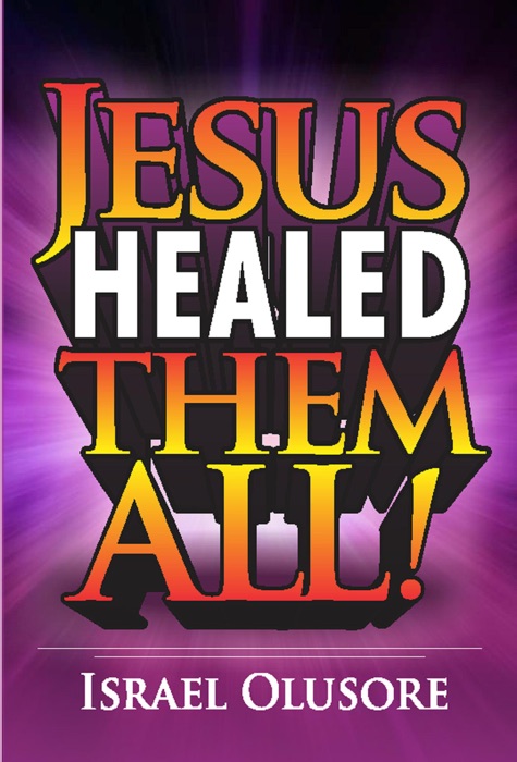 Jesus Healed Them All!